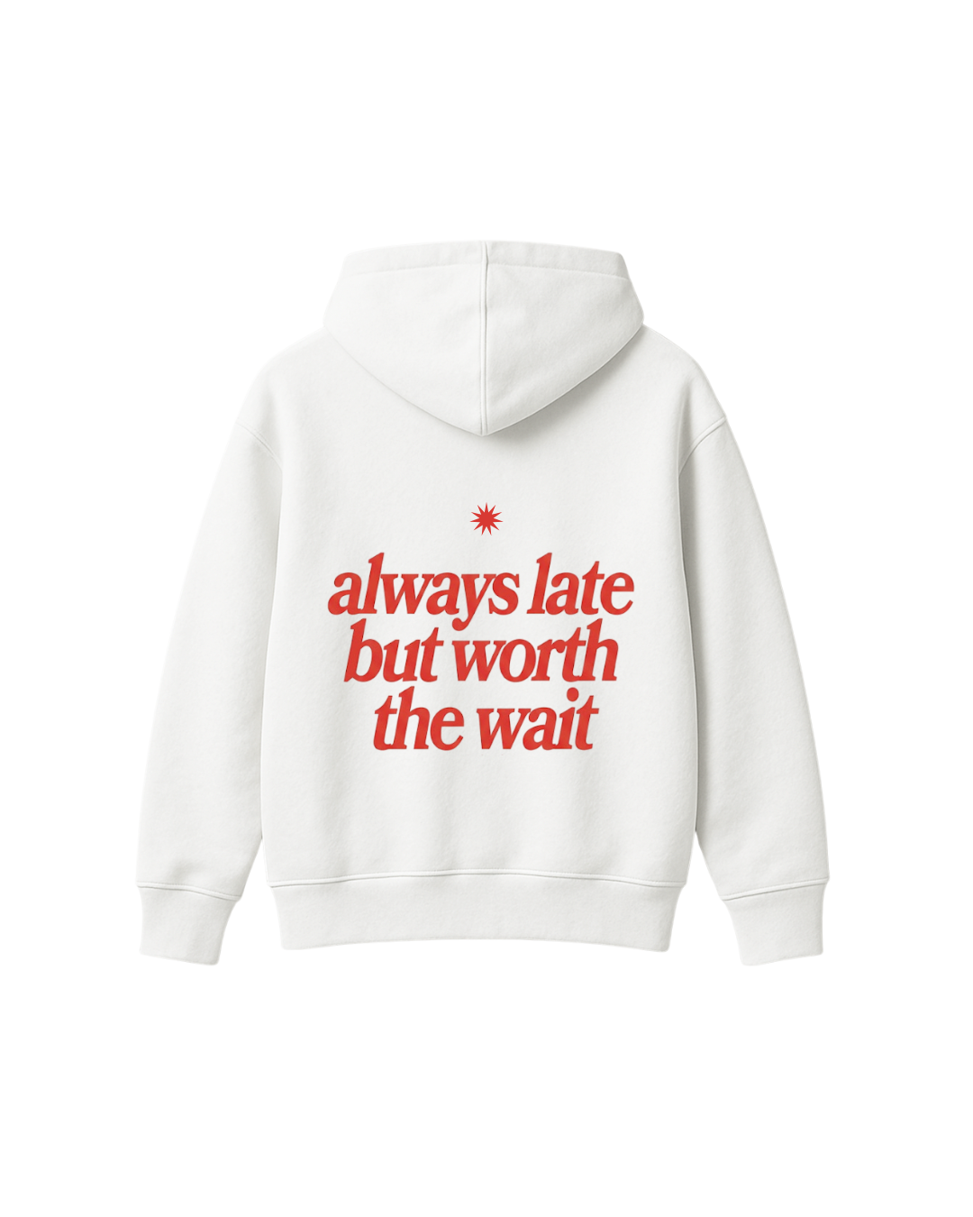 ALWAYS LATE BUT WORTH THE WAIT HOODIE - WHITE